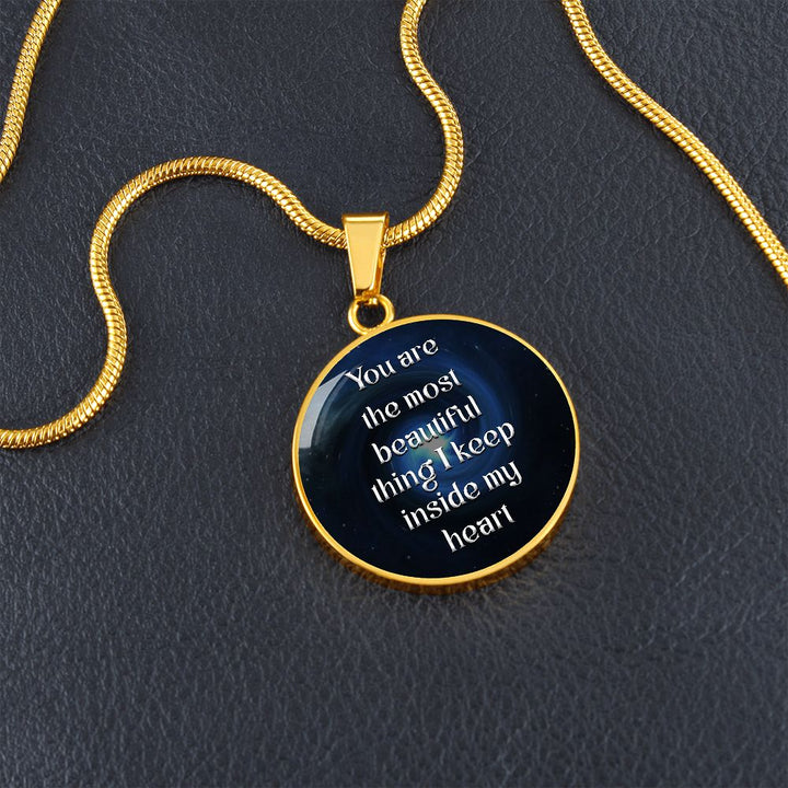 You Are The Most Beautiful Thing I Keep Inside My Heart – Luxury Circle Pendant Necklace – Gift for Her
