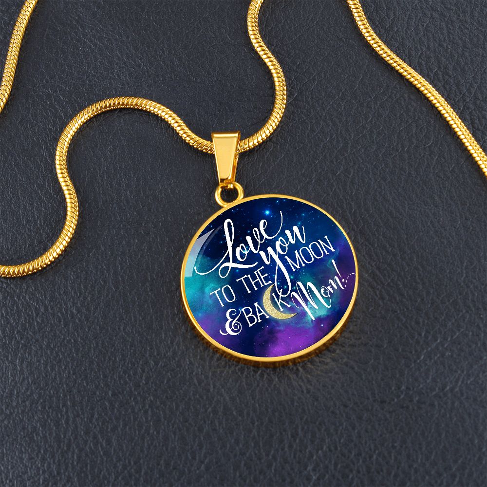 Love You To The Moon & Back, Mom - Circle Necklace - Gift for Mom