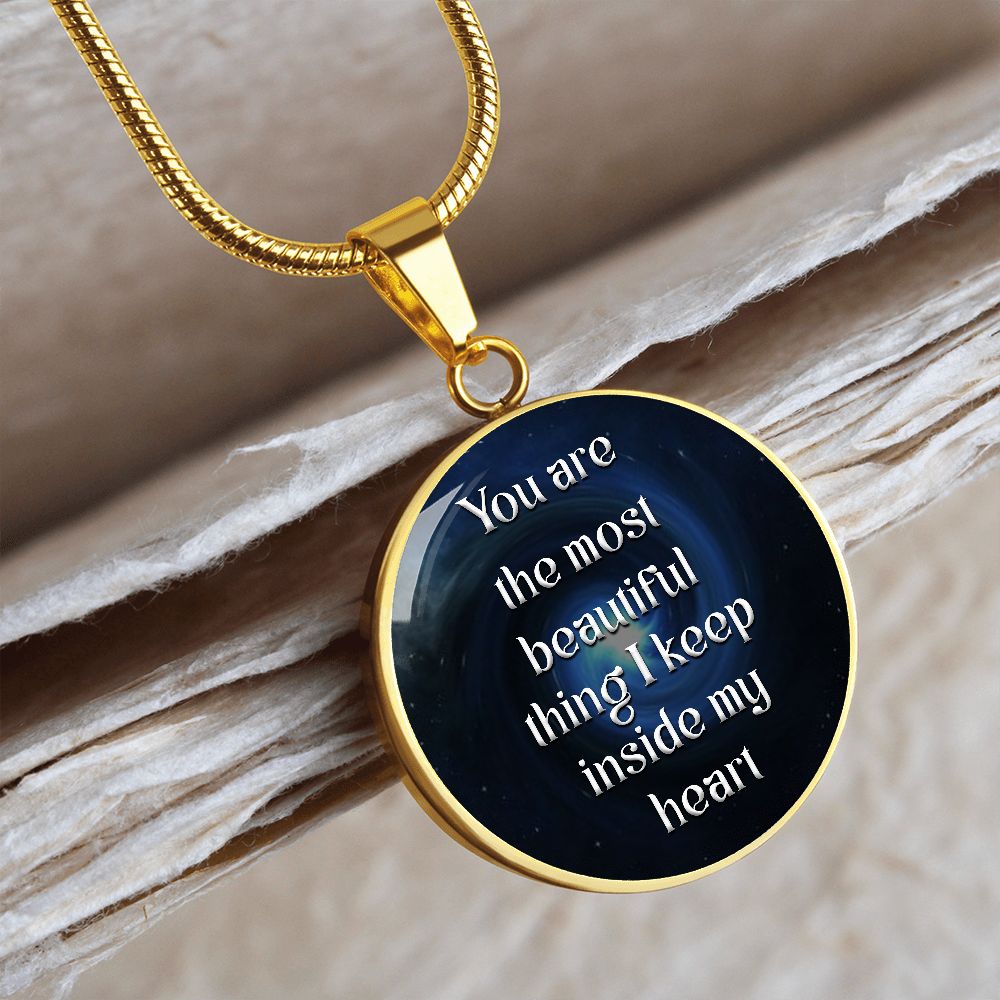 You Are The Most Beautiful Thing I Keep Inside My Heart – Luxury Circle Pendant Necklace – Gift for Her