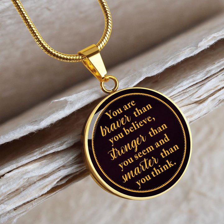 You Are Braver Than You Believe – Luxury Circle Pendant Necklace – Gift for Her