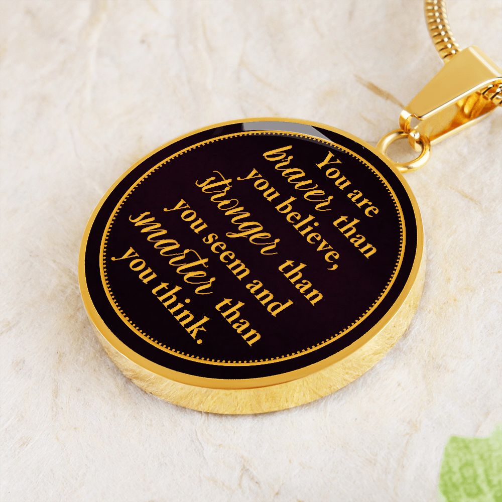You Are Braver Than You Believe – Luxury Circle Pendant Necklace – Gift for Her