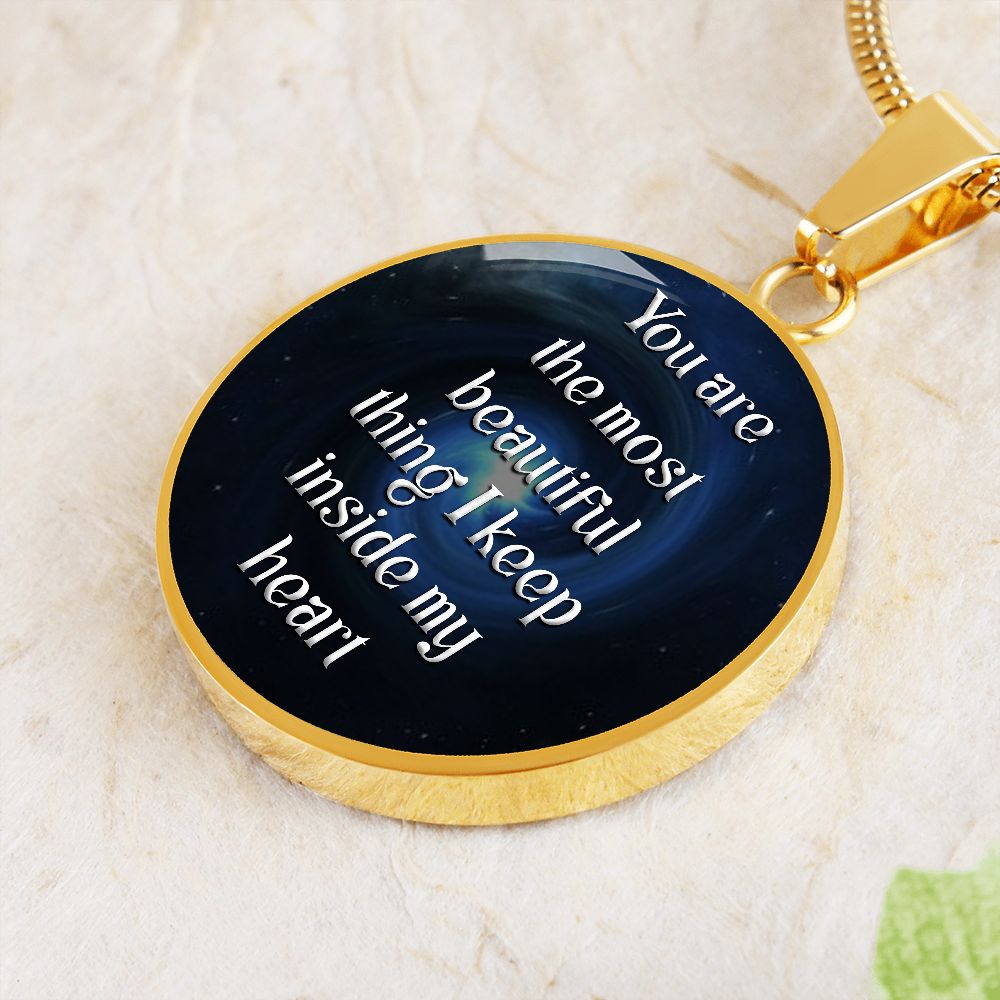 You Are The Most Beautiful Thing I Keep Inside My Heart – Luxury Circle Pendant Necklace – Gift for Her