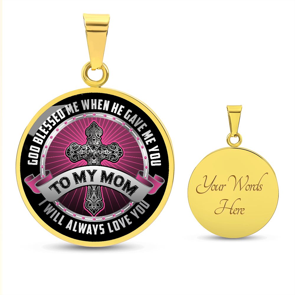 To My Mom, God Blessed Me When He Gave Me You - Circle Necklace - Gift for Mom