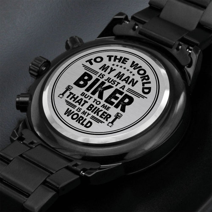 To The World, My Man Is Just A Biker But To Me That Biker Is My World – Engraved Design Black Chronograph Watch – Gift for Him