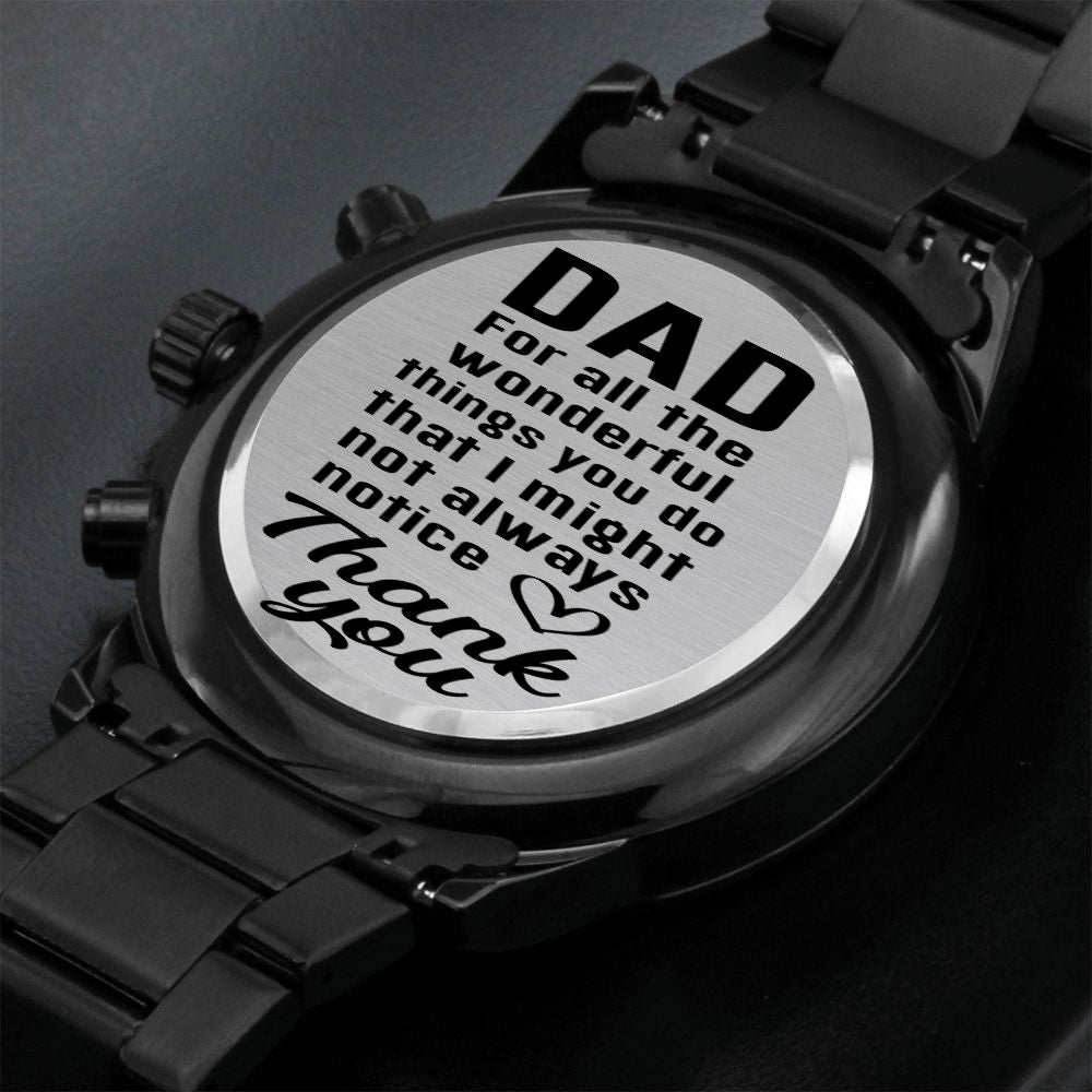Dad, For All The Wonderful Things You Do That I Might Not Always Notice - Thank You - Engraved Design Black Chronograph Watch - Gift for Dad