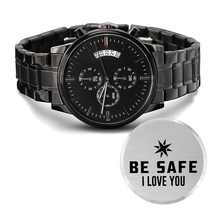 Be Safe, I Love You - Engraved Design Black Chronograph Watch – Gift for Boyfriend