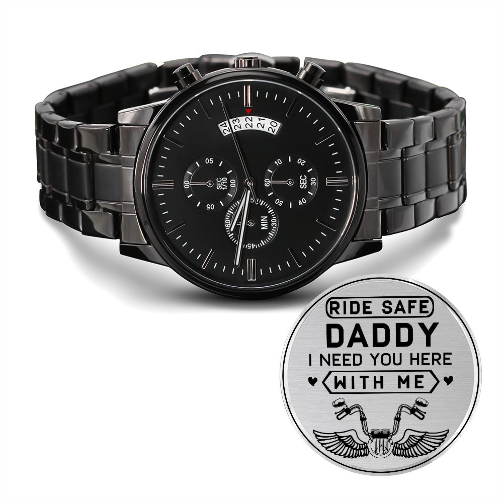 Ride Safe Daddy, I Need You Here With Me - Engraved Design Black Chronograph Watch - Gift for Dad