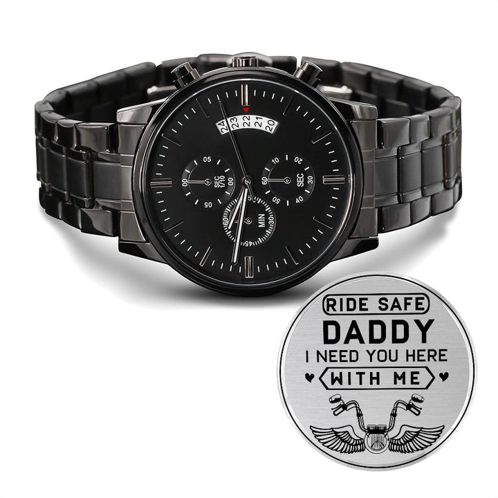 Ride Safe Daddy, I Need You Here With Me Black Chronograph Watch – Gift for Dad