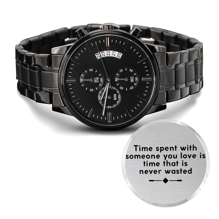 Time Spent With Someone You Love Is Never Wasted Black Chronograph Watch – Gift for Boyfriend