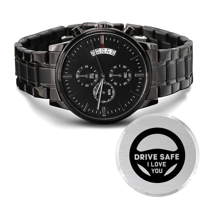 Boyfriend, Drive Safe I Love You - Engraved Design Black Chronograph Watch - Gift for Boyfriend