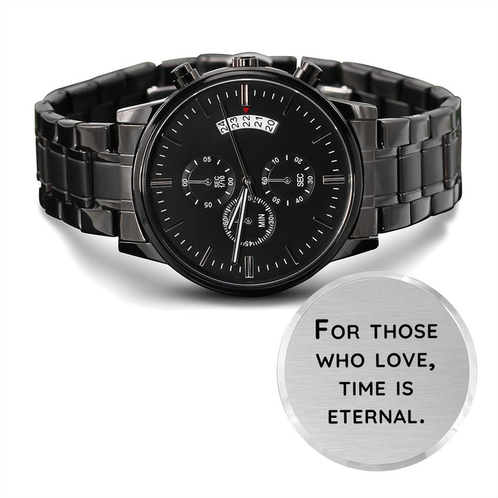 For Those Who Love, Time Is Eternal Black Chronograph Watch – Gift for Husband