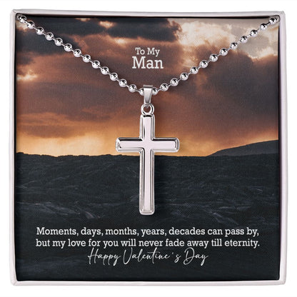 To My Man, My Love For You Will Never Fade Away Till Eternity - Stainless Cross Necklace w/ Ball Chain - Gift for Him