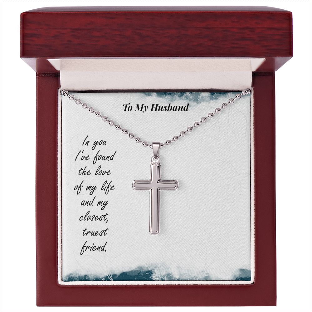 To My Husband, In You I've Found The Love Of My Life - Stainless Cross Necklace with Ball Chain - Gift for Husband