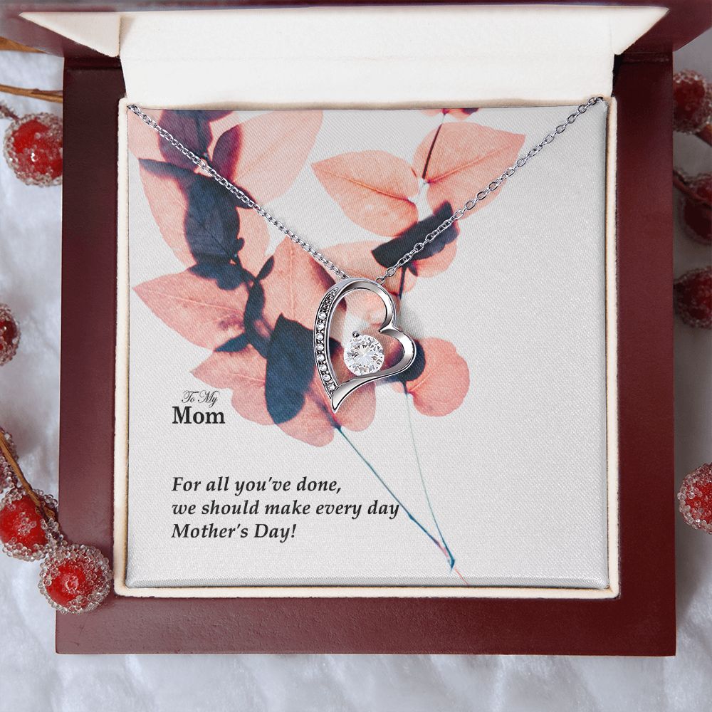 For All You've Done, We Should Make Every Day Mother's Day! - Forever Love Necklace - Gift for Mom