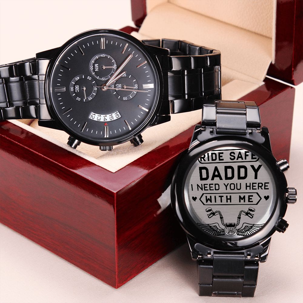 Ride Safe Daddy, I Need You Here With Me - Engraved Design Black Chronograph Watch - Gift for Dad