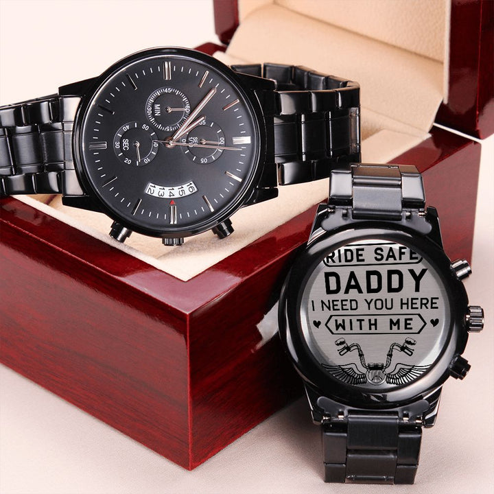 Ride Safe Daddy, I Need You Here With Me Black Chronograph Watch – Gift for Dad