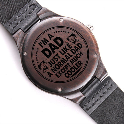 I'm Dad, Just Like A Normal Dad Except Much Cooler - Engraved Wooden Watch - Gift for Dad