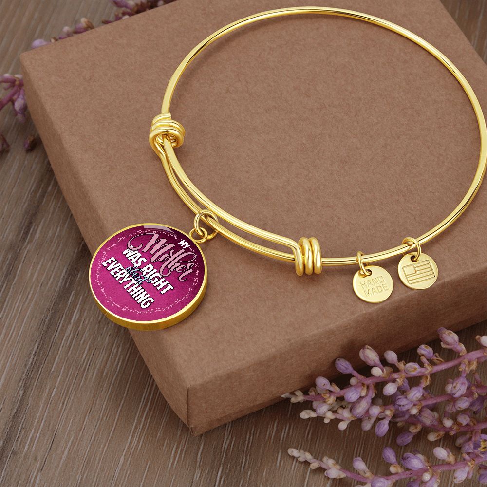 My Mother Was Right About Everything - Circle Bangle - Gift for Mom