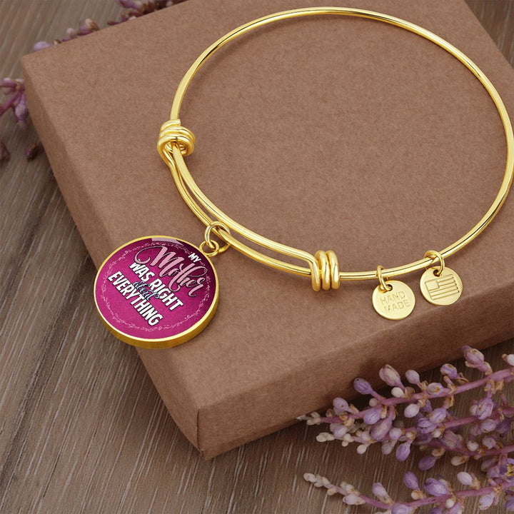 My Mother Was Right About Everything - Circle Bangle - Gift for Mom