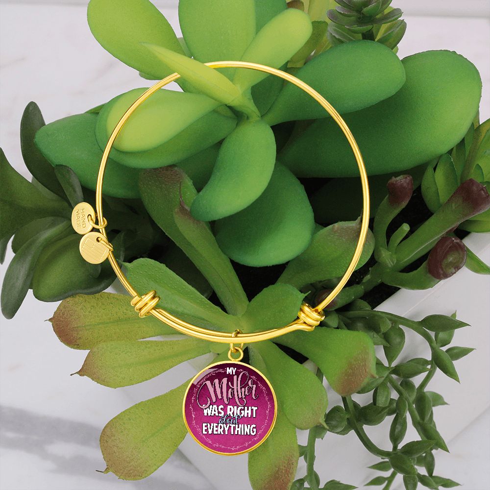 My Mother Was Right About Everything - Circle Bangle - Gift for Mom