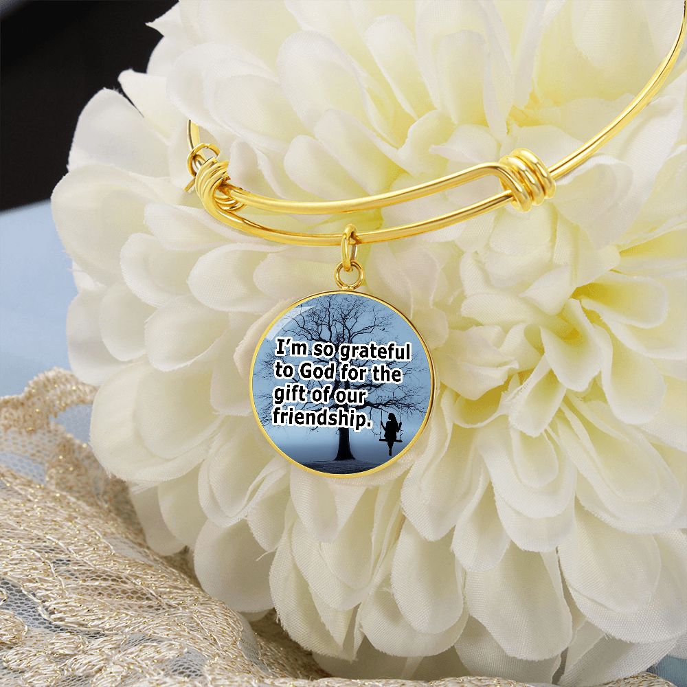 I'm So Grateful To God For The Gift of Our Friendship - Circle Bangle - Gift for Her