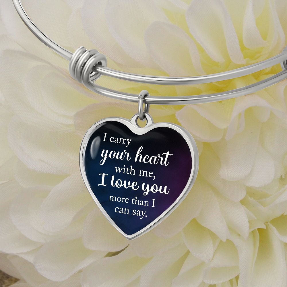 I Carry Your Heart With Me, I Love You More Than I Can Say - Luxury Heart Pendant Bangle - Gift for Her