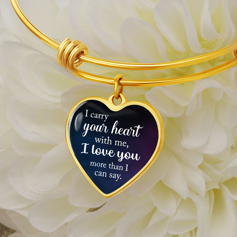 I Carry Your Heart With Me, I Love You More Than I Can Say - Luxury Heart Pendant Bangle - Gift for Her