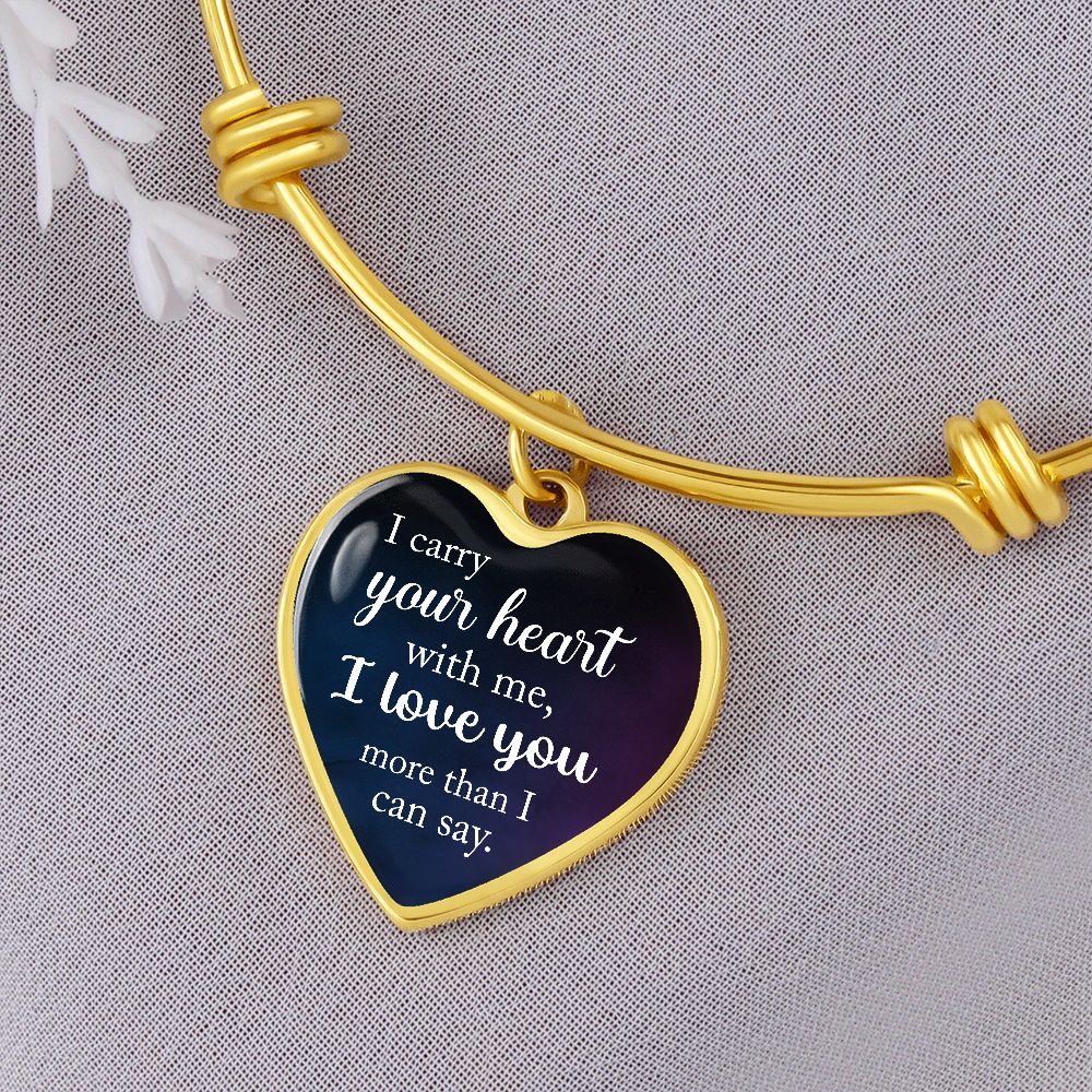 I Carry Your Heart With Me, I Love You More Than I Can Say - Luxury Heart Pendant Bangle - Gift for Her