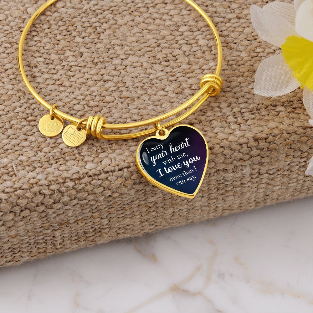 I Carry Your Heart With Me, I Love You More Than I Can Say - Luxury Heart Pendant Bangle - Gift for Her