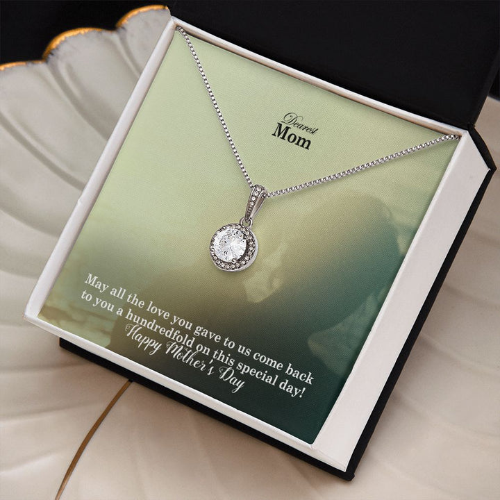May All The Love You Gave To Us Come Back To You A Hundredfold On This Special Day! – Eternal Hope Necklace – Gift for Mom