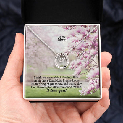 I Wish We Were Able To Be Together On Mother's Day - Please Know I'm Thinking Of You Today, & Every Day - Lucky In Love Necklace - Gift for Mom