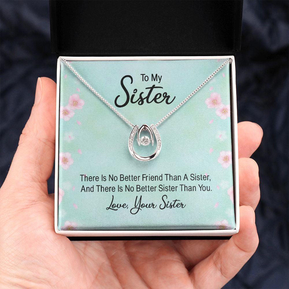 To My Sister, There Is No Better Friend Than A Sister - Lucky In Love – Gift for Sister