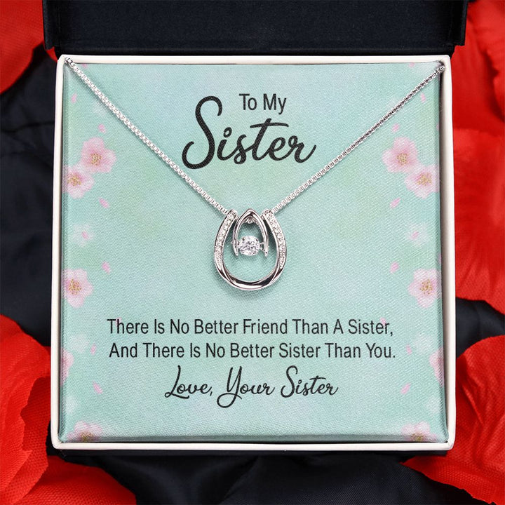 To My Sister, There Is No Better Friend Than A Sister - Lucky In Love – Gift for Sister