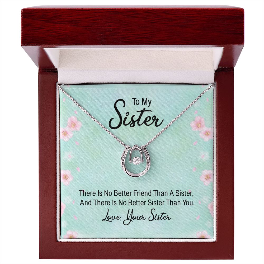 To My Sister, There Is No Better Friend Than A Sister - Lucky In Love – Gift for Sister
