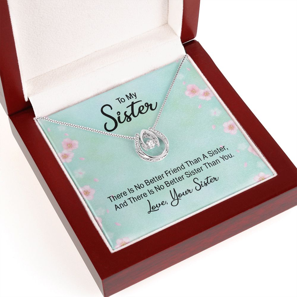 To My Sister, There Is No Better Friend Than A Sister - Lucky In Love – Gift for Sister