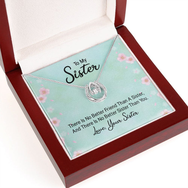 To My Sister, There Is No Better Friend Than A Sister - Lucky In Love – Gift for Sister