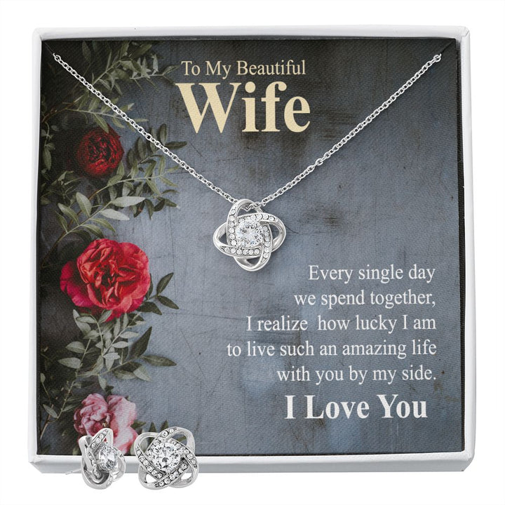 To My Beautiful Wife, I Realize How Lucky I Am To Live Such An Amazing Life With You By My Side – Love Knot Earring &amp; Necklace Set – Gift for Wife