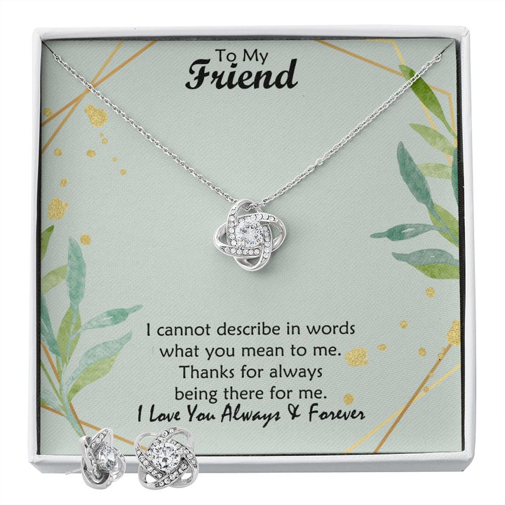 To My Friend, I Cannot Describe In Words What You Mean To Me – Love Knot Earring &amp; Necklace Set – Gift for Friend