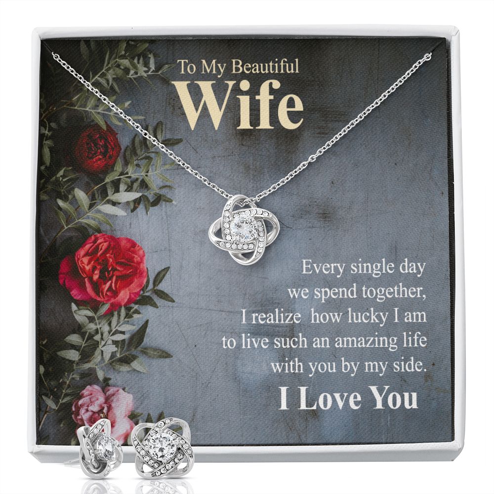 To My Beautiful Wife, I Realize How Lucky I Am To Live Such An Amazing Life With You By My Side – Love Knot Earring &amp; Necklace Set – Gift for Wife