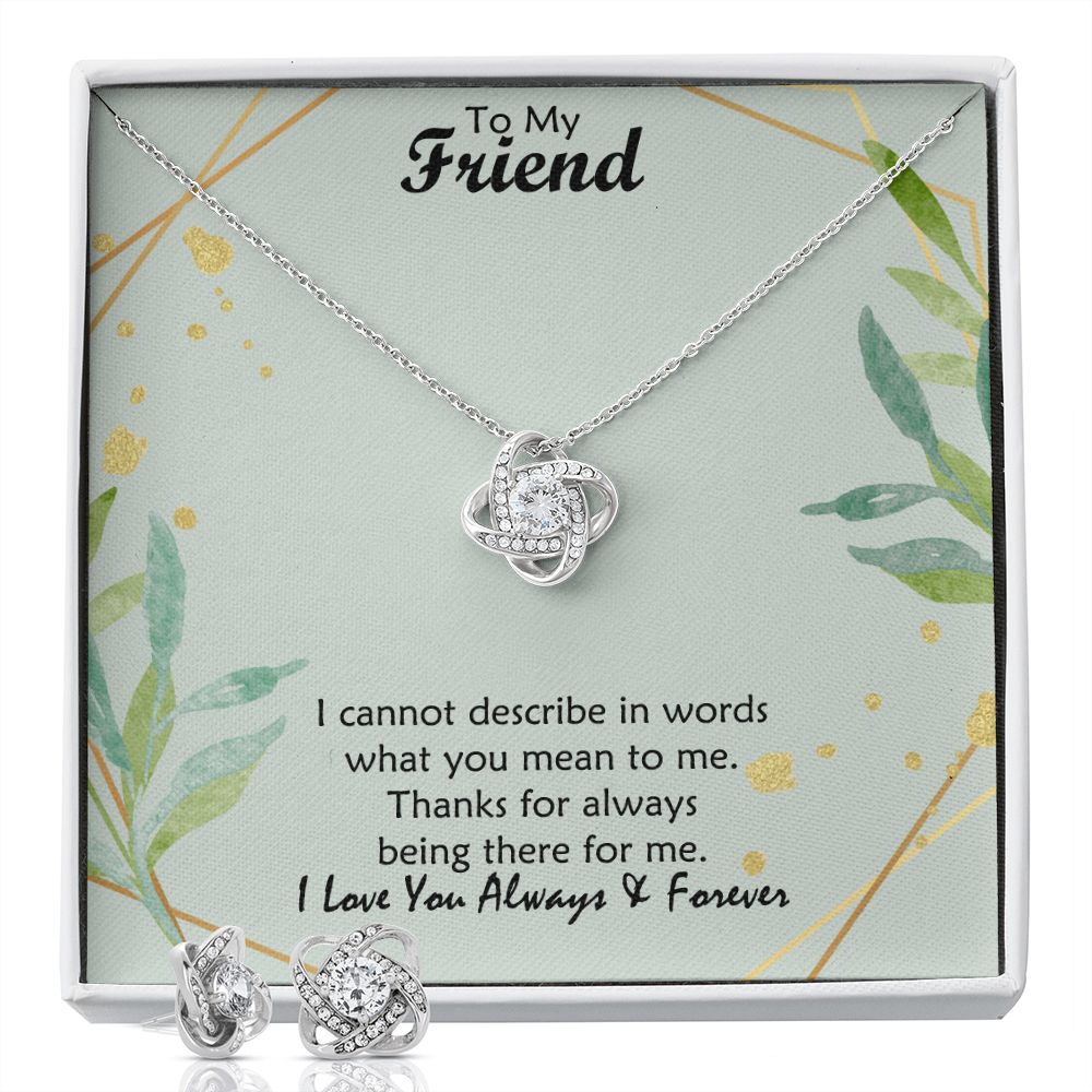 To My Friend, I Cannot Describe In Words What You Mean To Me – Love Knot Earring &amp; Necklace Set – Gift for Friend