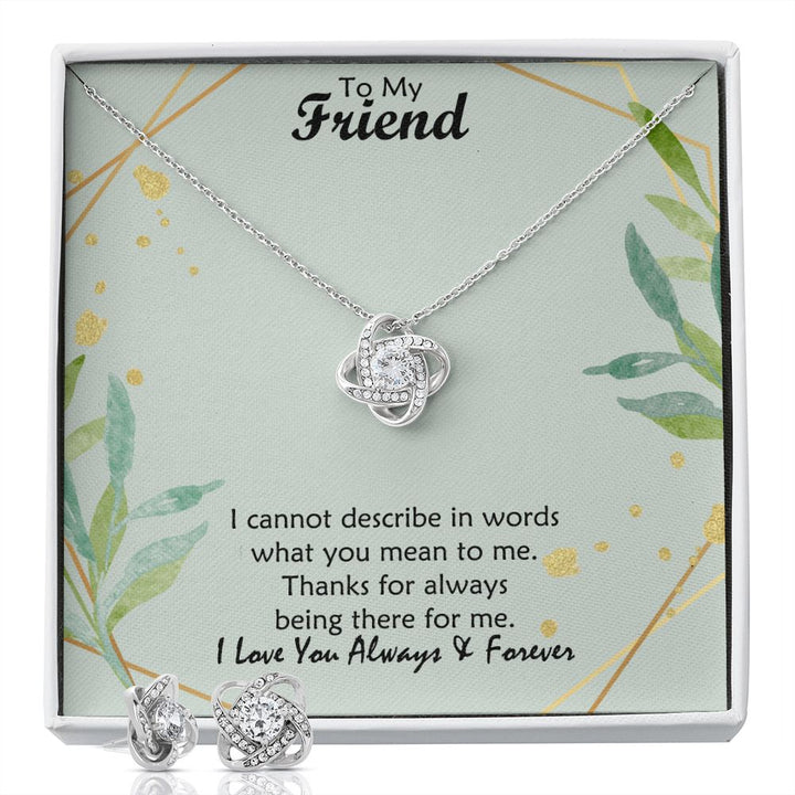 To My Friend, I Cannot Describe In Words What You Mean To Me – Love Knot Earring &amp; Necklace Set – Gift for Friend