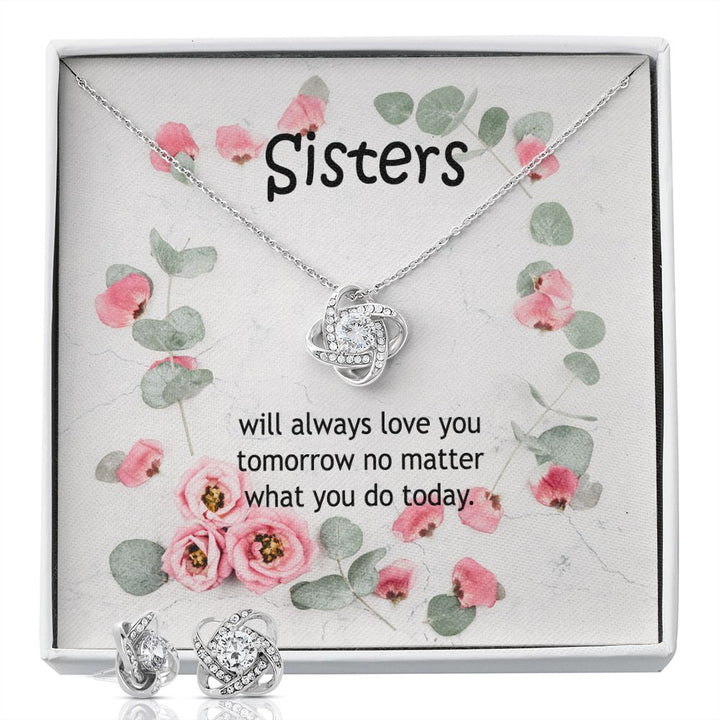 Sisters, Will Always Love You Tomorrow No Matter What You Do Today - Love Knot Earring &amp; Necklace Set – Gift for Sisters