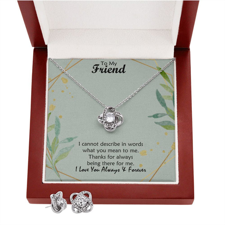 To My Friend, I Cannot Describe In Words What You Mean To Me – Love Knot Earring &amp; Necklace Set – Gift for Friend