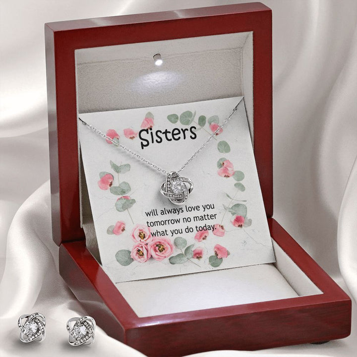 Sisters, Will Always Love You Tomorrow No Matter What You Do Today - Love Knot Earring &amp; Necklace Set – Gift for Sisters