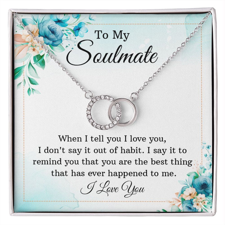 To My Soulmate, You are The Best Thing That Has Ever Happened To Me – Perfect Pair Necklace – Gift for Wife