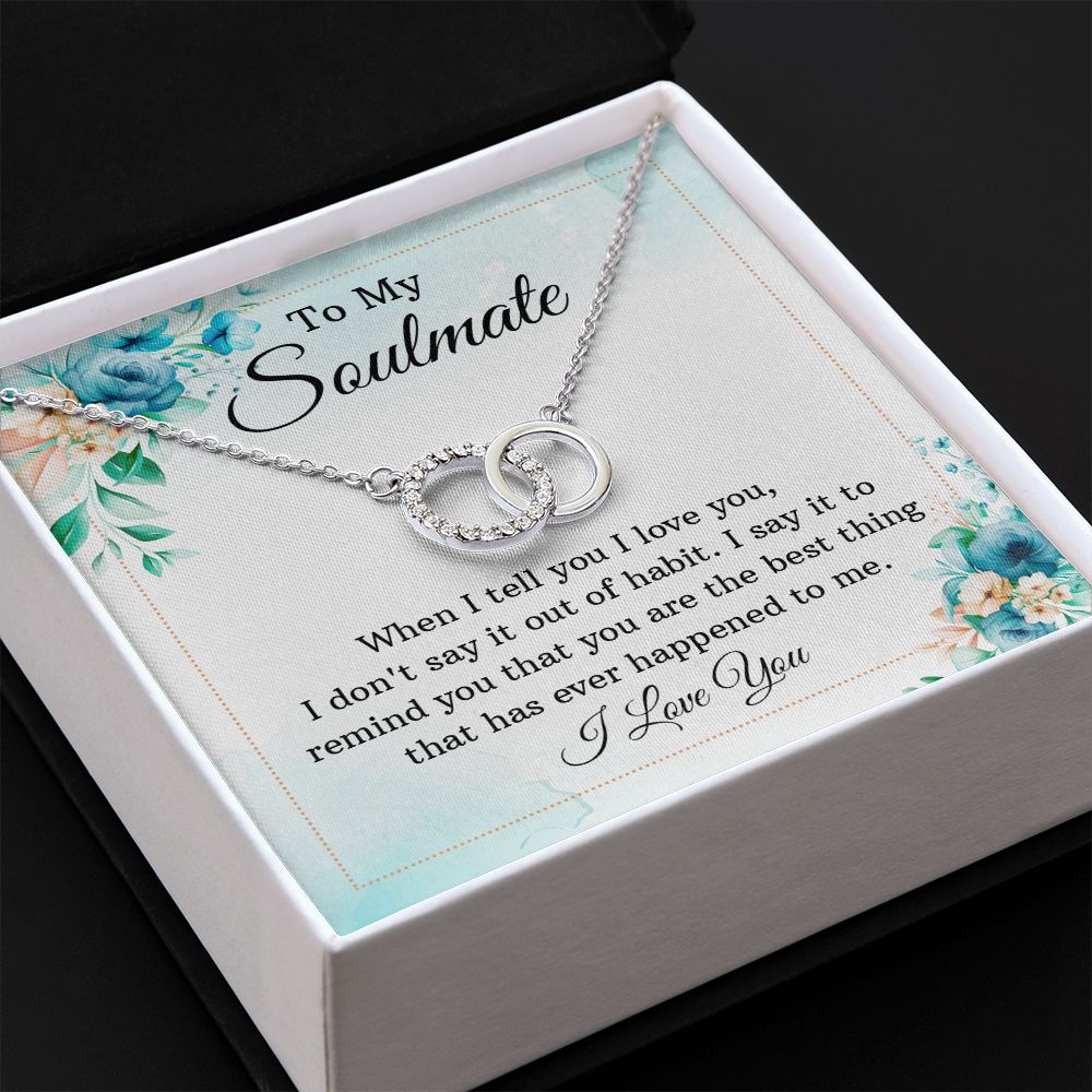 To My Soulmate, You are The Best Thing That Has Ever Happened To Me – Perfect Pair Necklace – Gift for Wife