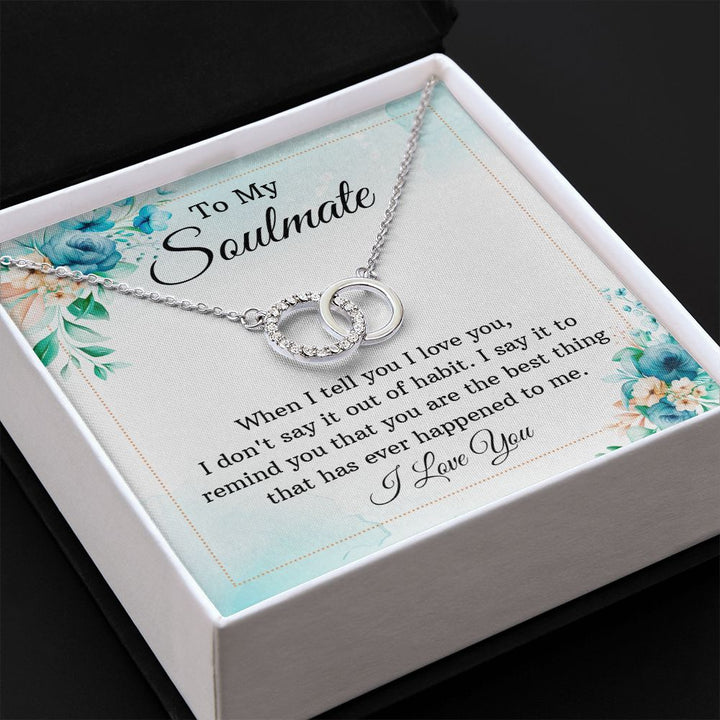 To My Soulmate, You are The Best Thing That Has Ever Happened To Me – Perfect Pair Necklace – Gift for Wife