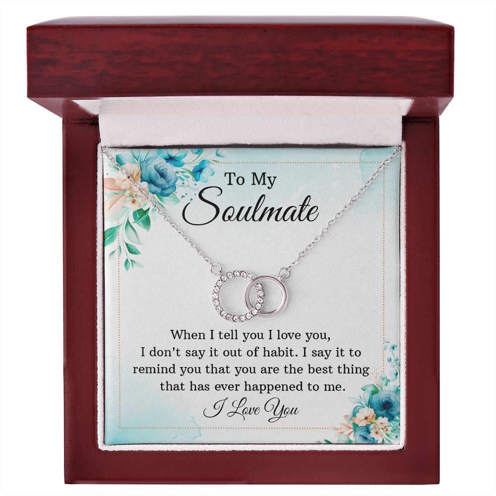 To My Soulmate, You are The Best Thing That Has Ever Happened To Me – Perfect Pair Necklace – Gift for Wife
