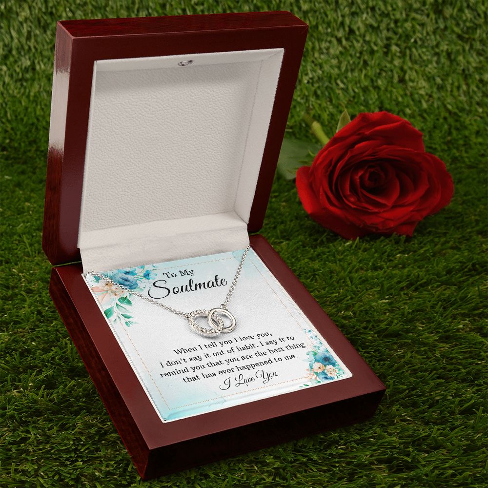 To My Soulmate, You are The Best Thing That Has Ever Happened To Me – Perfect Pair Necklace – Gift for Wife