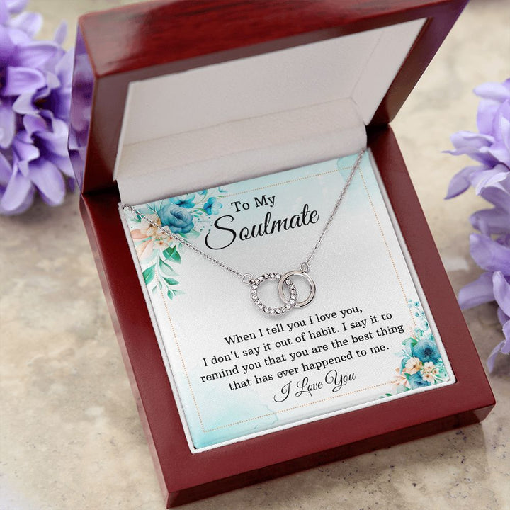 To My Soulmate, You are The Best Thing That Has Ever Happened To Me – Perfect Pair Necklace – Gift for Wife